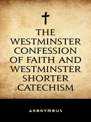 cover image of The Westminster Confession of Faith and Westminster Shorter Catechism